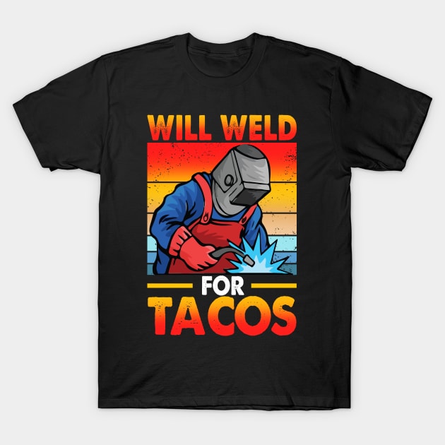 Funny Welder Will Weld For Tacos T-Shirt by Chea Shepherd